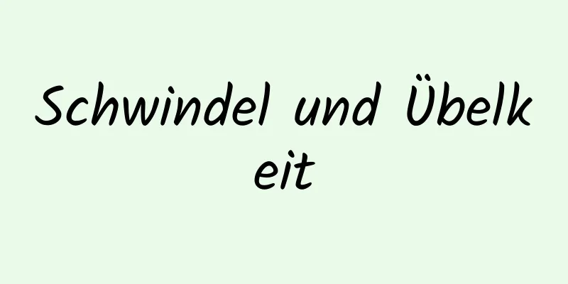 Schwindel und Übelkeit