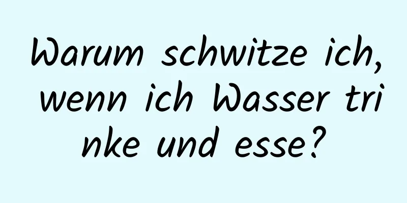 Warum schwitze ich, wenn ich Wasser trinke und esse?
