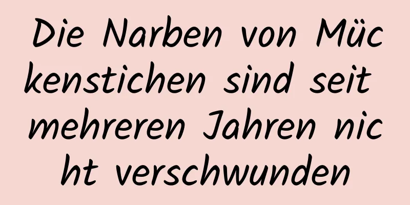 Die Narben von Mückenstichen sind seit mehreren Jahren nicht verschwunden
