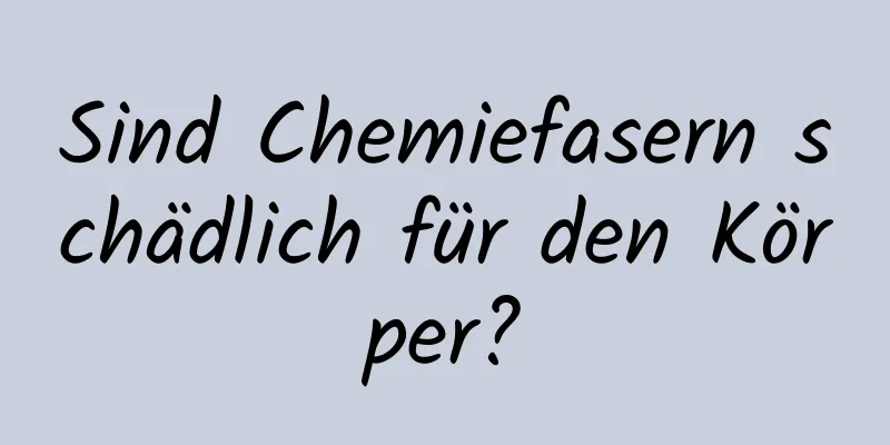 Sind Chemiefasern schädlich für den Körper?