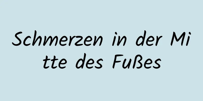 Schmerzen in der Mitte des Fußes