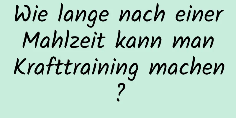 Wie lange nach einer Mahlzeit kann man Krafttraining machen?