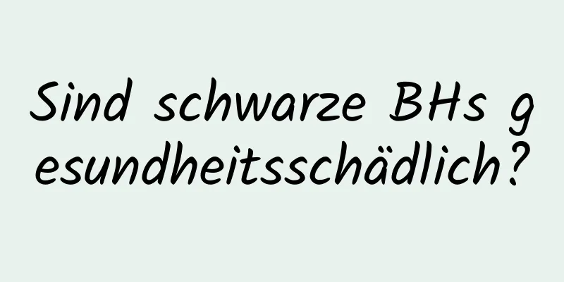 Sind schwarze BHs gesundheitsschädlich?