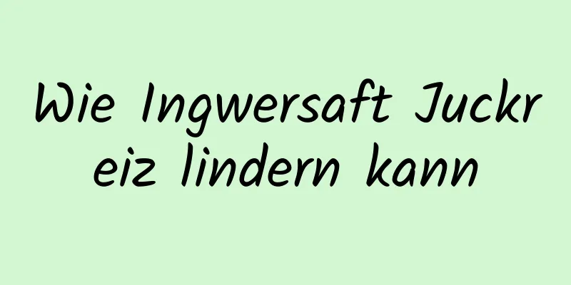 Wie Ingwersaft Juckreiz lindern kann