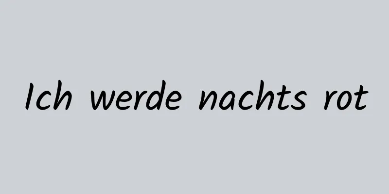 Ich werde nachts rot