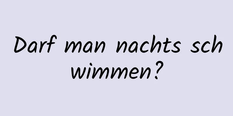Darf man nachts schwimmen?