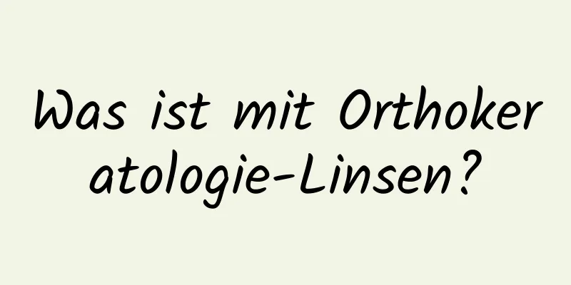 Was ist mit Orthokeratologie-Linsen?