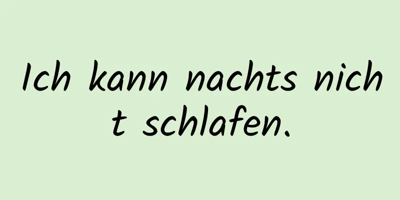 Ich kann nachts nicht schlafen.