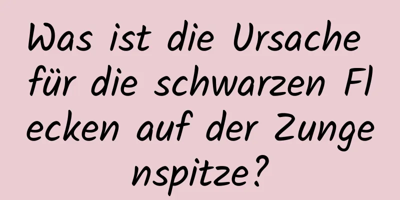 Was ist die Ursache für die schwarzen Flecken auf der Zungenspitze?