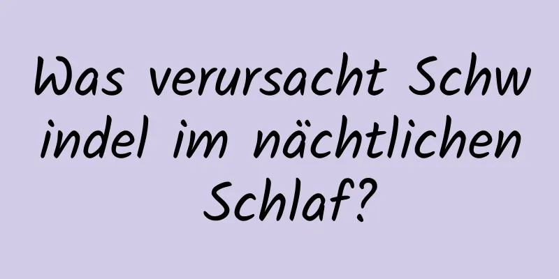 Was verursacht Schwindel im nächtlichen Schlaf?