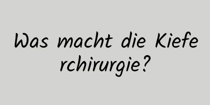 Was macht die Kieferchirurgie?