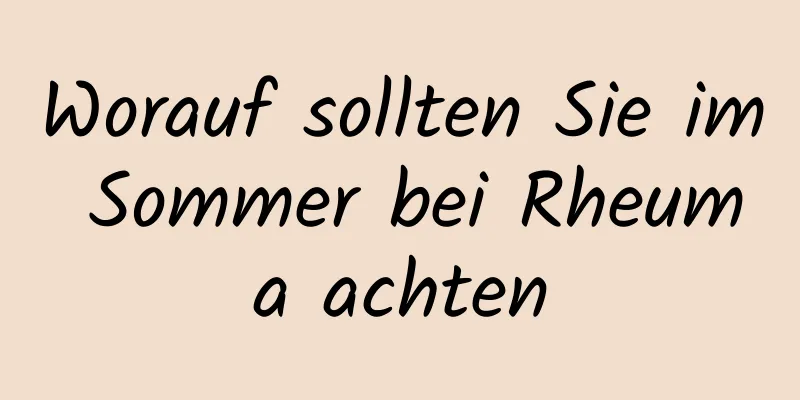 Worauf sollten Sie im Sommer bei Rheuma achten