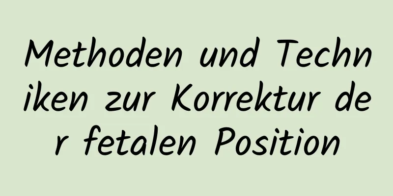 Methoden und Techniken zur Korrektur der fetalen Position