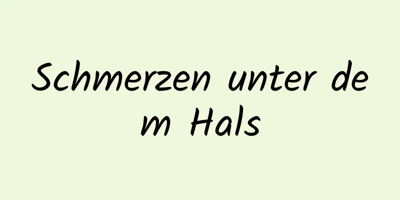 Schmerzen unter dem Hals
