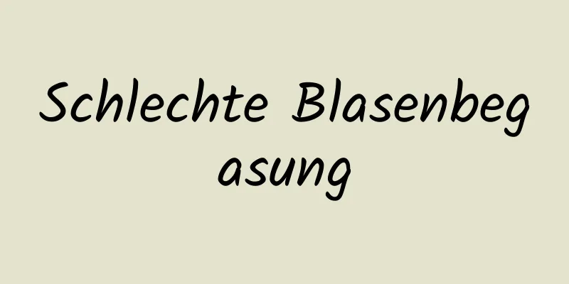 Schlechte Blasenbegasung