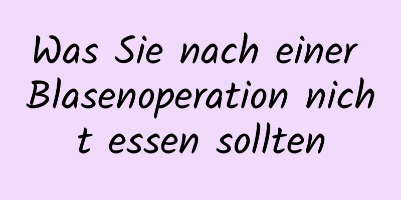 Was Sie nach einer Blasenoperation nicht essen sollten