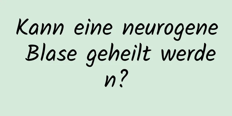 Kann eine neurogene Blase geheilt werden?
