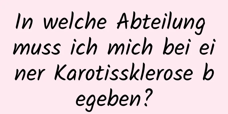 In welche Abteilung muss ich mich bei einer Karotissklerose begeben?