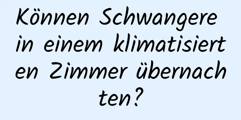 Können Schwangere in einem klimatisierten Zimmer übernachten?