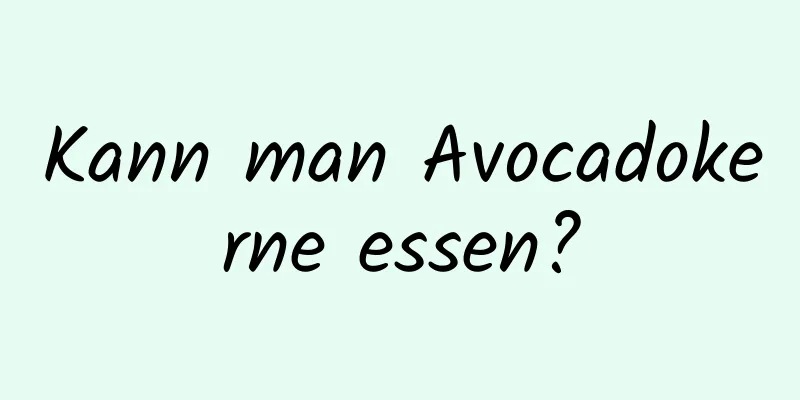 Kann man Avocadokerne essen?