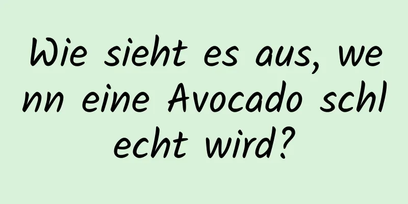 Wie sieht es aus, wenn eine Avocado schlecht wird?