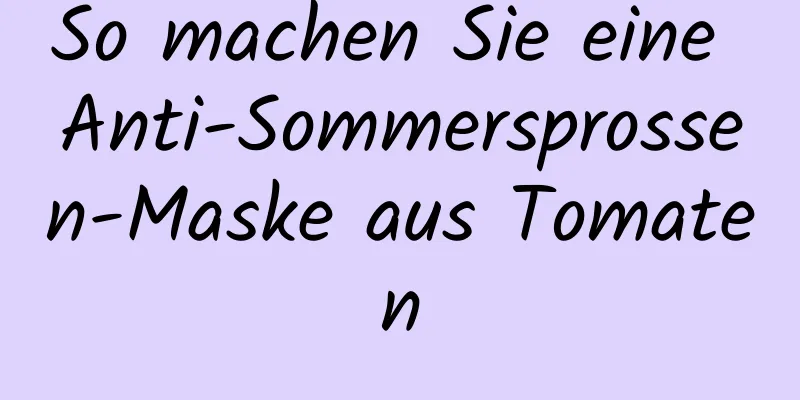So machen Sie eine Anti-Sommersprossen-Maske aus Tomaten