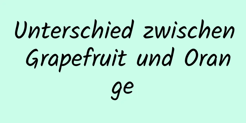 Unterschied zwischen Grapefruit und Orange