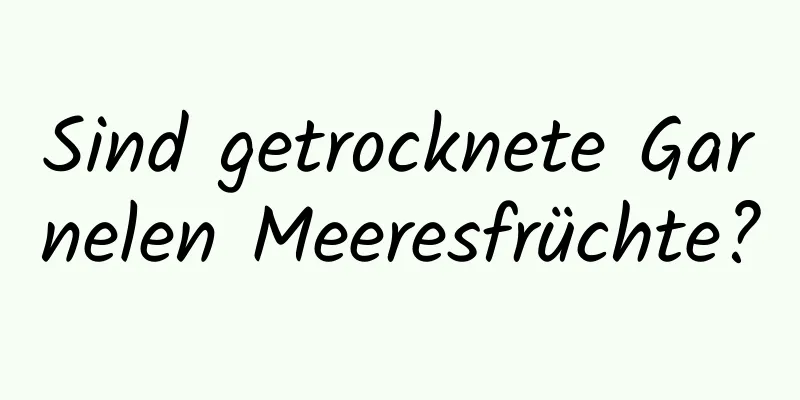 Sind getrocknete Garnelen Meeresfrüchte?