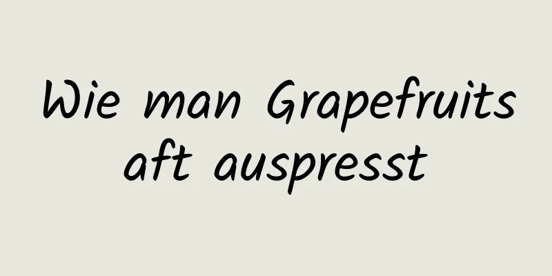 Wie man Grapefruitsaft auspresst