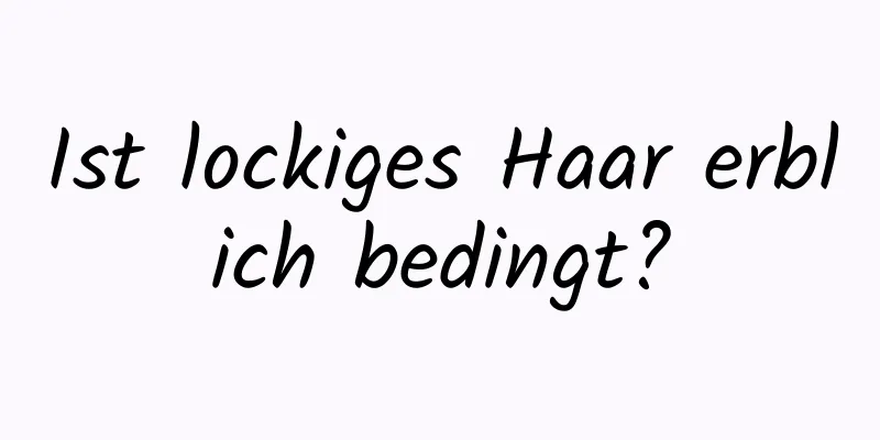 Ist lockiges Haar erblich bedingt?