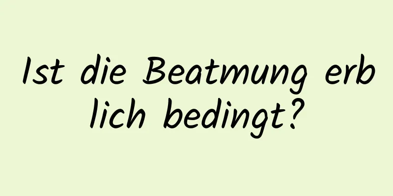 Ist die Beatmung erblich bedingt?