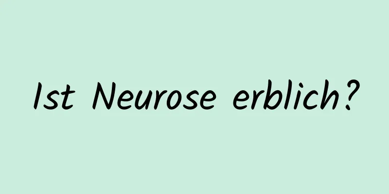 Ist Neurose erblich?