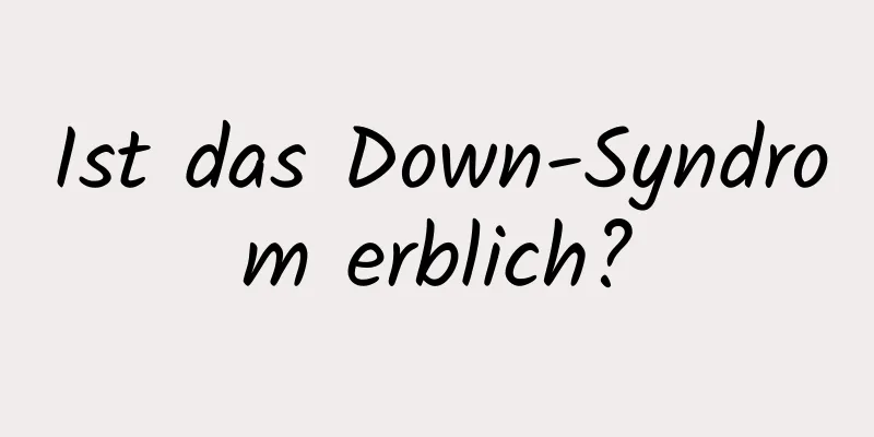 Ist das Down-Syndrom erblich?