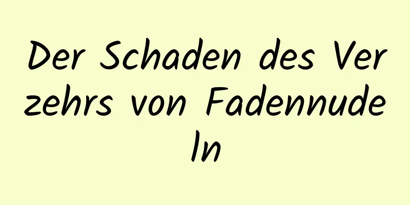 Der Schaden des Verzehrs von Fadennudeln