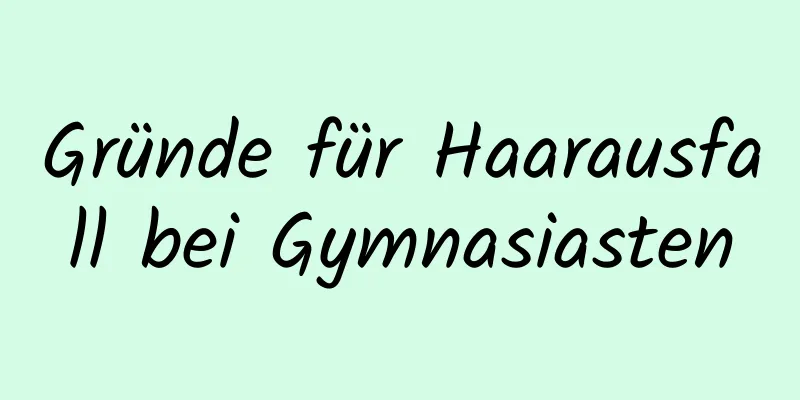 Gründe für Haarausfall bei Gymnasiasten