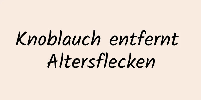 Knoblauch entfernt Altersflecken