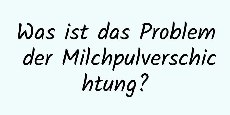 Was ist das Problem der Milchpulverschichtung?