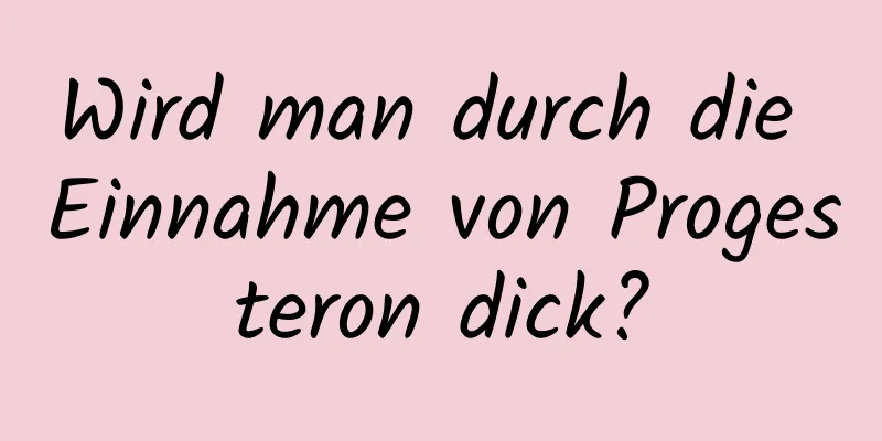 Wird man durch die Einnahme von Progesteron dick?
