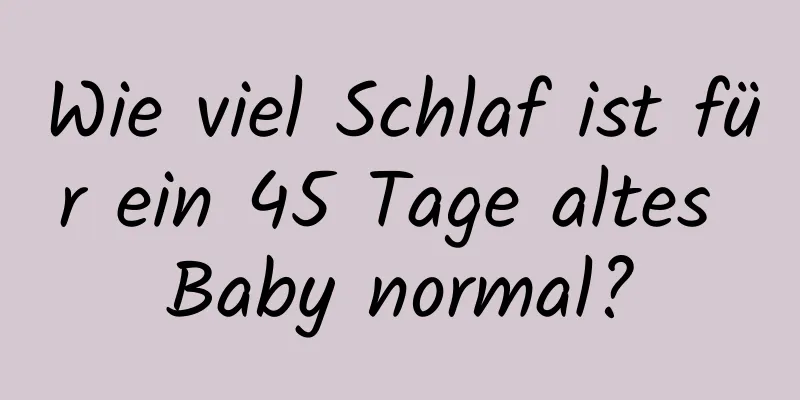 Wie viel Schlaf ist für ein 45 Tage altes Baby normal?
