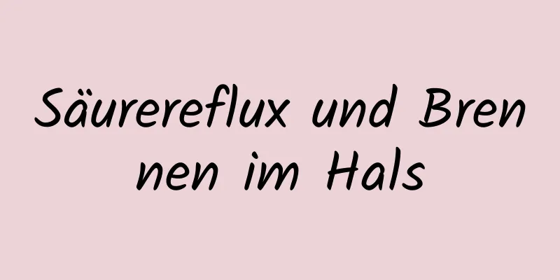 Säurereflux und Brennen im Hals