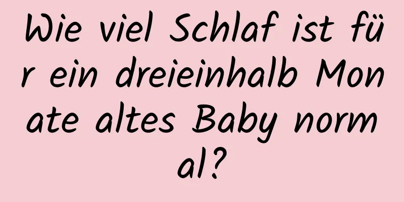 Wie viel Schlaf ist für ein dreieinhalb Monate altes Baby normal?