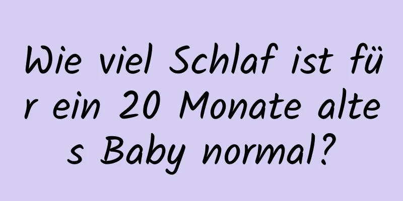 Wie viel Schlaf ist für ein 20 Monate altes Baby normal?