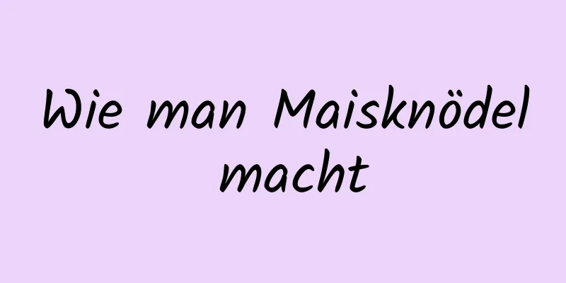 Wie man Maisknödel macht