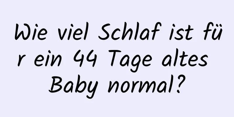 Wie viel Schlaf ist für ein 44 Tage altes Baby normal?
