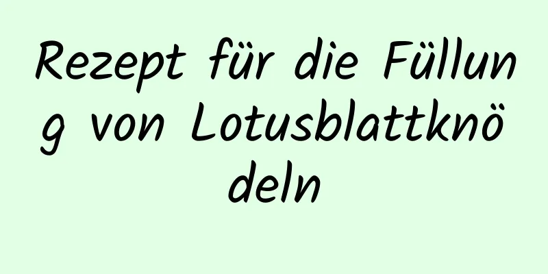 Rezept für die Füllung von Lotusblattknödeln