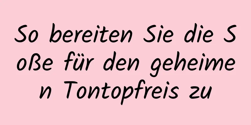 So bereiten Sie die Soße für den geheimen Tontopfreis zu
