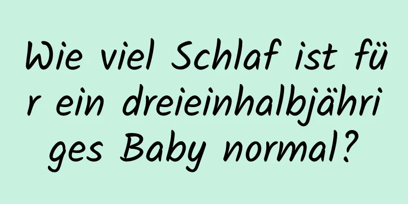 Wie viel Schlaf ist für ein dreieinhalbjähriges Baby normal?