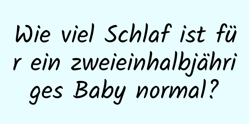 Wie viel Schlaf ist für ein zweieinhalbjähriges Baby normal?
