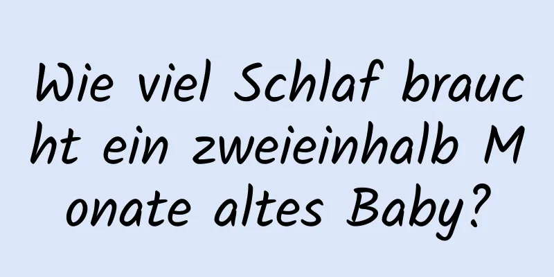Wie viel Schlaf braucht ein zweieinhalb Monate altes Baby?
