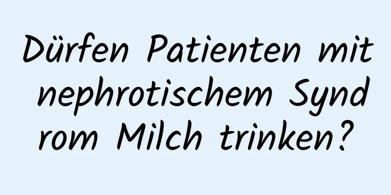 Dürfen Patienten mit nephrotischem Syndrom Milch trinken?